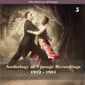 The History of Tango - Anthology of Vintage Recordings (1912 - 1931) , Volume 5