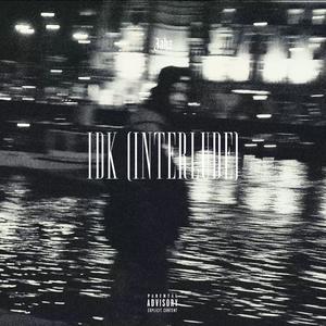 IDK (Interlude) (Explicit)