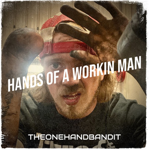 Hands of a Workin Man (Explicit)