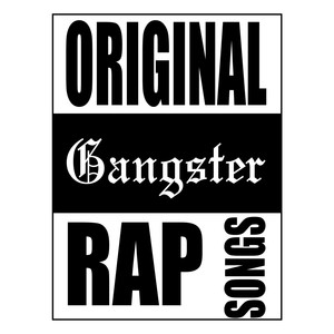 Original Gangster Rap Songs (Explicit)