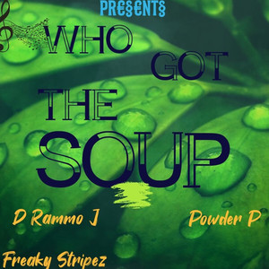 Who Got the Soup (feat. Powder P, F. Stripes) [Explicit]