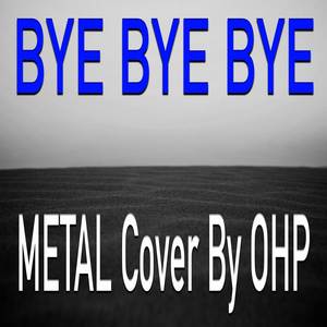 Bye Bye Bye (Metal Version)