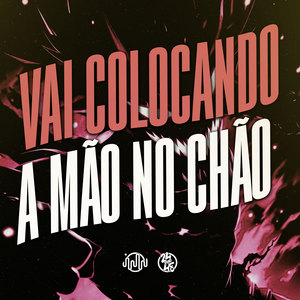 Vai Colocando a Mao no Chao (Explicit)