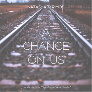 A Chance on Us (From "Copenhagen Central Station")