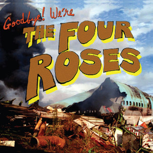 Goodbye! We're the Four Roses (Explicit)