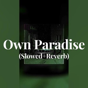 Own Paradise (Slowed+Reverb)