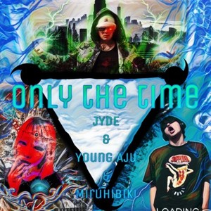 Only the time (feat. Young Aju & miruhibiki) (Explicit)