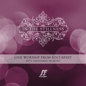 In the Stillness - Live Worship from Focusfest With Sarahanne Wilmont