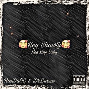 Hey Shawty (feat. RioDaOG & Dr.Geezo) [Explicit]