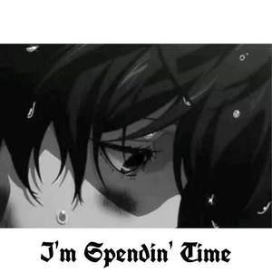 I'm spendin' time