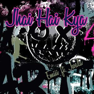 Jhai hai kya? (feat. Emiii) (Explicit)