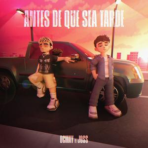 ANTES DE QUE SEA TARDE DCMAY X JOSS (Explicit)