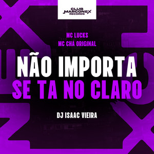 Não Importa Se Ta No Claro (Explicit)
