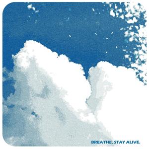 breathe, stay alive.