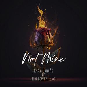 Not Mine (feat. Broadway Bisc) [Explicit]