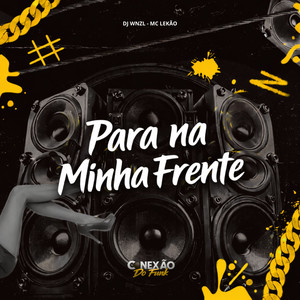 Para na Minha Frente (Explicit)