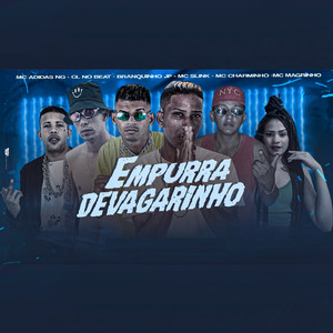 Empurra Devagarinho (feat. Mc Magrinho, Mc Slink & MC Charminho) (Brega Funk) [Explicit]