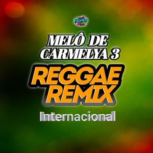 MELÔ DE CARMELYA 3 (REGGAE REMIX)
