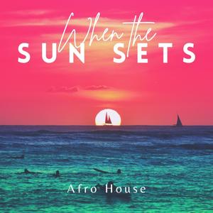 when the sun sets afro house