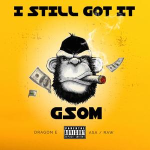 I STILL GOT IT (feat. DRAGON E, ASA & RAW) [Explicit]