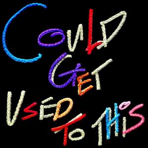 COULD GET USED TO THIS