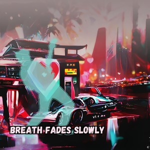 Breath Fades Slowly