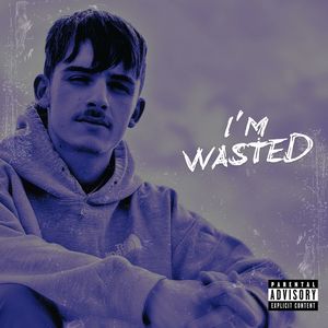 I'M WASTED (Explicit)