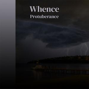 Whence Protuberance