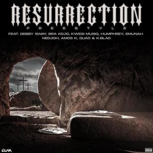 Resurrection (Freestyle) (feat. Debby Sway, Bra Kojo, Kwesi Musiq, Humphrey, Emunah, Nedjoh, Amos K, Quad & k.Blac) [Explicit]