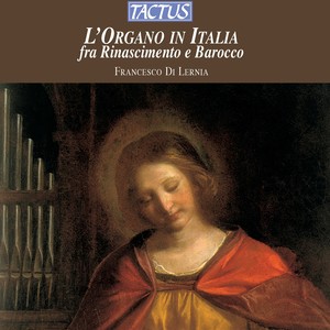 Organ Recital: Lernia, Francesco di - FOGLIANO, J. / FRESCOBALDI, G.A. / PASQUINI, B. (L'Organo in Italia fra Rinascimento e Barocco)