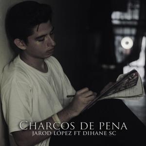 Charcos de pena (feat. Jarod López & Dihane SC) [Explicit]