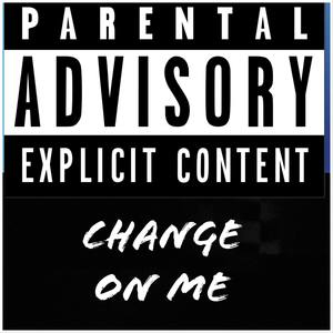 Change on Me (Explicit)