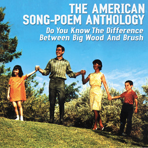 The American Song-Poem Anthology: Do You Know the Difference Between Big Wood and Brush?