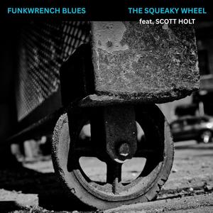 The Squeaky Wheel (feat. Scott Holt)