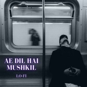 Aa Dil Hai Mushkil -LoFi