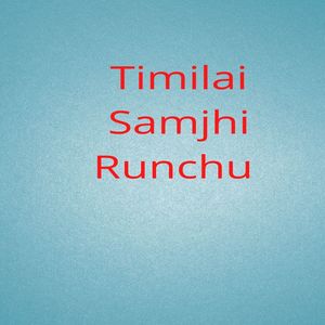 Timilai Samjhi Runchu
