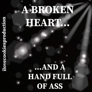 A Broken Heart and a Hand Full of Ass (Explicit)