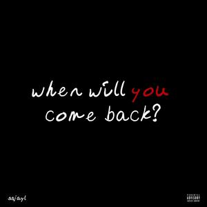 WHEN WILL YOU COME BACK? (Explicit)