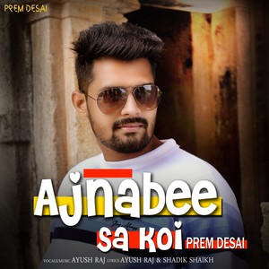 Ajnabee Sa Koi Prem Desai