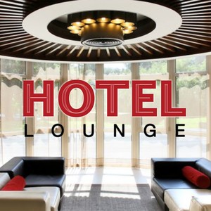 Hotel Lounge (The Best Background Music for Your Travel)