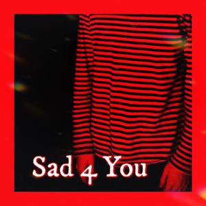Sad 4 You (feat. Lxst Ghxul) (Explicit)