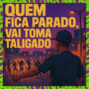 QUEM FICA PARADO, VAI TOMA TALIGADO (Dj Piolho Beats|Explicit)