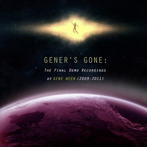 Geners Gone: The Final Demo Recordings of Gene Ween (2009-2011)