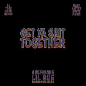 get ya **** together (feat. Lil Rue, ChefNiChE & BussDown Kece) [Explicit]