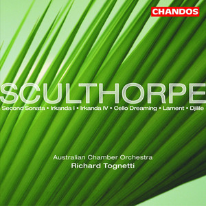 Sculthorpe: Second Sonata, Irkanda I, Irkanda IV, Cello Dreaming, Lament & Djilile