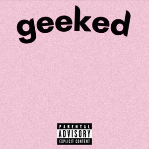 geeked (Explicit)