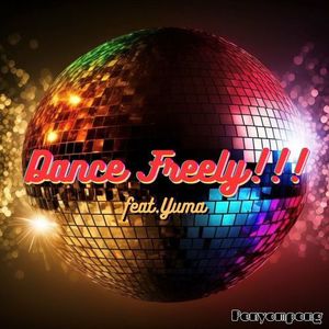 Dance Freely!!! (feat. Yuma)