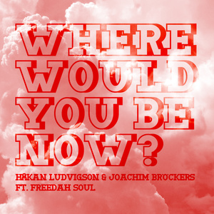 Where Would You Be Now ft. Freedah Soul (Original Mix)