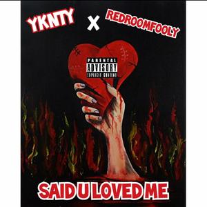 Said U Loved Me (feat. YKNTY) (Explicit)