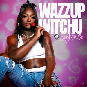 Wazzup Witchu (Explicit)